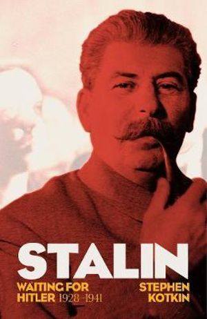 Stalin, Vol. II : Waiting for Hitler, 1929-1941 - Stephen Kotkin