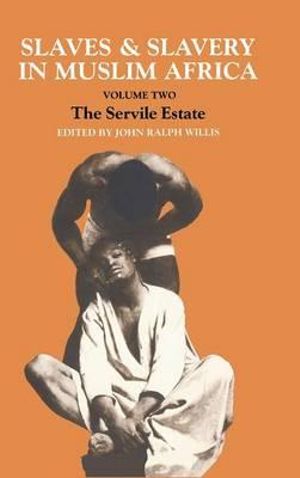 Slaves and Slavery in Africa : Volume Two: The Servile Estate - John Ralph Willis