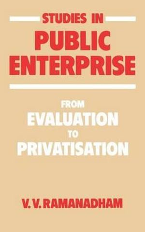 Studies in Public Enterprise : From Evaluation to Privatisation - V. V. Ramanadham