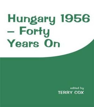 Hungary 1956 : Forty Years On - Terry Cox