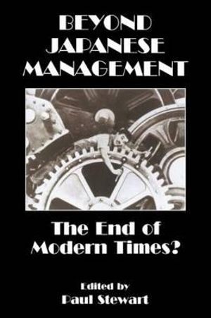 Beyond Japanese Management : The End of Modern Times? - Paul Stewart