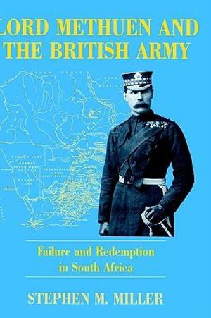 Lord Methuen and the British Army : Failure and Redemption in South Africa - Stephen M. Miller