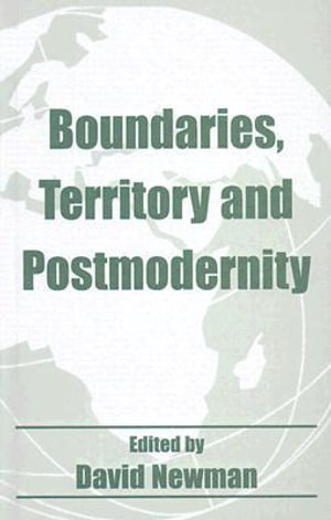 Boundaries, Territory and Postmodernity : Cass Studies in Geopolitics - David Newman