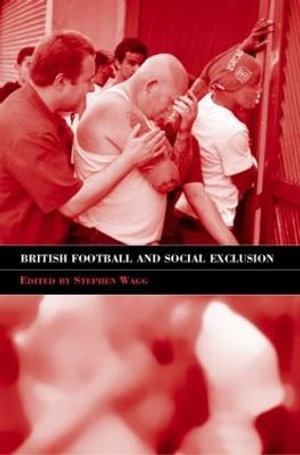 British Football & Social Exclusion : Sport in the Global Society - Stephen Wagg