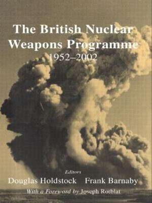 The British Nuclear Weapons Programme, 1952-2002 - Douglas Holdstock