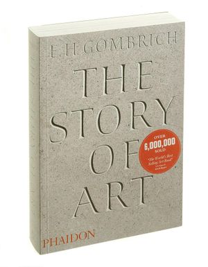 The Story of Art  : STORY OF ART - E.H. Gombrich