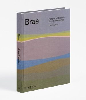 Brae : Recipes and stories from the restaurant - Dan Hunter