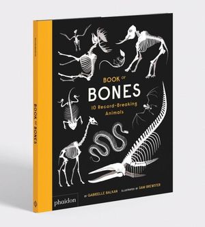 Book of Bones : 10 Record-Breaking Animals - Phaidon