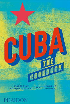 Cuba : The Cookbook - Madelaine Vazquez Galvez