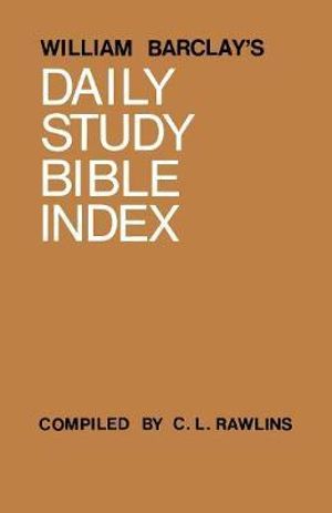 William Barclay's Daily Study Bible Index : Daily Study Bible - William Barclay