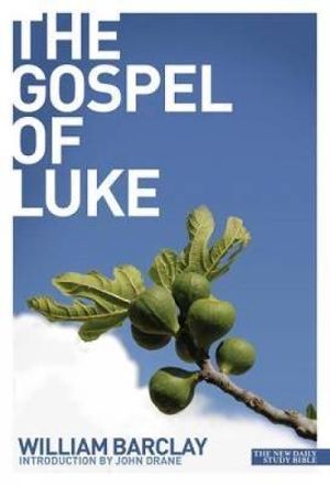 New Daily Study Bible : The Gospel of Luke - William Barclay