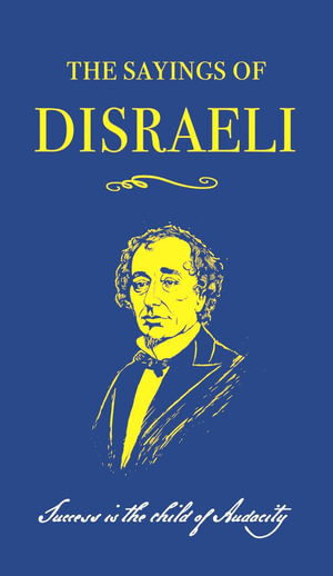 The Sayings of Benjamin Disraeli - Robert Blake