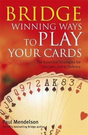 Bridge : Winning Ways to Play Your Cards - Paul Mendelson