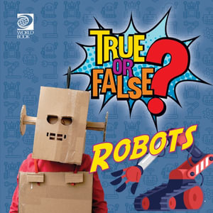 True or False? Robots : True or False - World Book