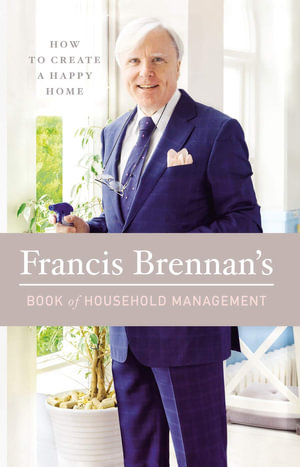 Francis Brennan's Book of Household Management : How to Create a Happy Home - Francis Brennan