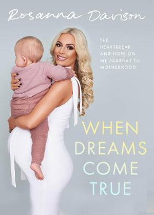 When Dreams Come True : The Heartbreak and Hope on My Journey to Motherhood - Rosanna Davison