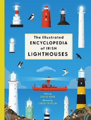 The Illustrated Encyclopedia of Irish Lighthouses - David Hare