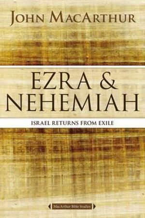 Ezra And Nehemiah : Israel Returns From Exile - John F MacArthur