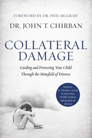 Collateral Damage : Guiding and Protecting Your Child Through the Minefield of Divorce - Dr. John Chirban