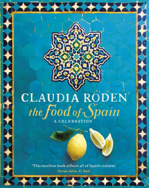 The Food of Spain : A Celebration - Claudia Roden