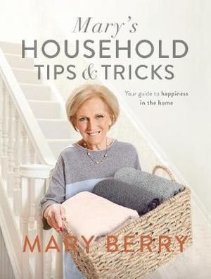 Mary's Household Tips and Tricks : Your Guide to Happiness in the Home - Mary Berry