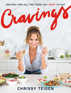 Cravings : Recipes for All the Food You Want to Eat: A Cookbook  - Chrissy Teigen