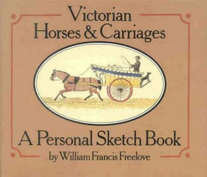 Victorian Horses and Carriages : A Personal Sketch Book - William Francis Freelove