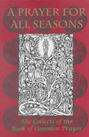 A Prayer for All Seasons : The Collects of the Book of Common Prayer - Ian Curteis