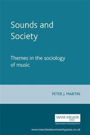 Sounds and Society : Themes in the sociology of music - Peter J. Martin