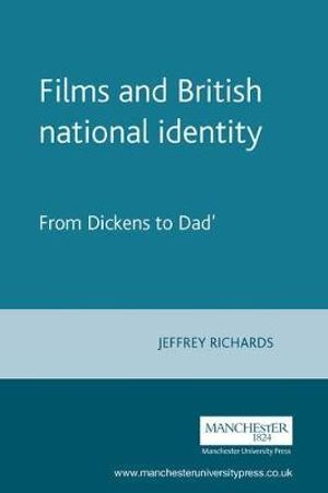 Films and British national identity : From Dickens to Dad's Army' - Jeffrey Richards