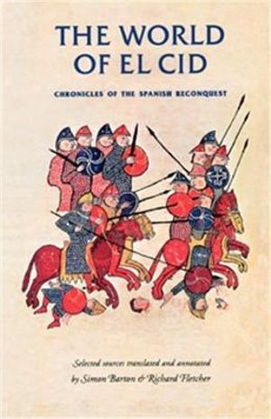 The world of El Cid : Chronicles of the Spanish Reconquest - Simon Barton