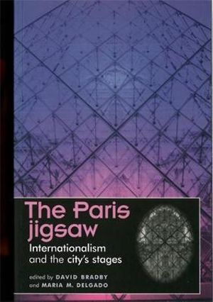 The Paris jigsaw : Internationalism and the city's stages - David Bradby