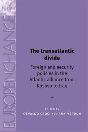 The transatlantic divide : Foreign and security policies in the Atlantic Alliance from Kosovo to Iraq - Osvaldo Croci