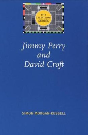 Jimmy Perry and David Croft : The Television Series - Simon Morgan-Russell