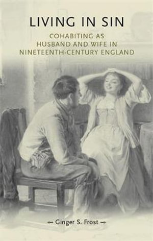 Living in sin : Cohabiting as husband and wife in nineteenth-century England - Ginger Frost