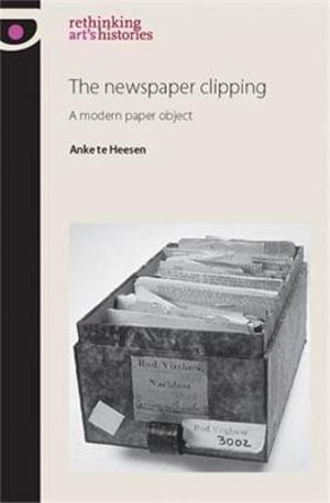 The newspaper clipping : A modern paper object - Anke Heesen