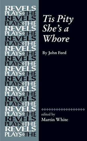 Tis Pity She's a Whore : By John Ford - Martin White