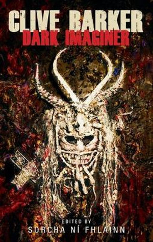 Clive Barker : Dark imaginer - Sorcha N Fhlainn