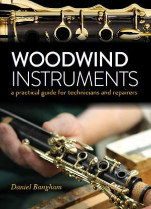 Woodwind Instruments by Daniel Bangham A Practical Guide for