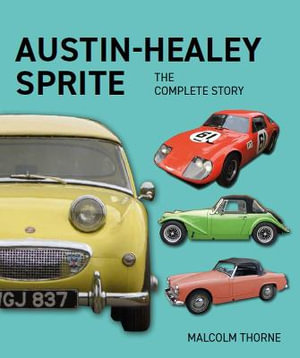 Austin Healey Sprite : The Complete Story - MALCOLM THORNE