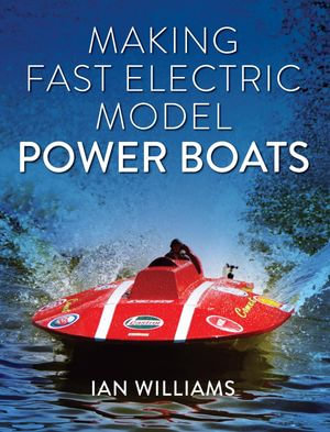 Making Fast Electric Model Power Boats - Ian Williams