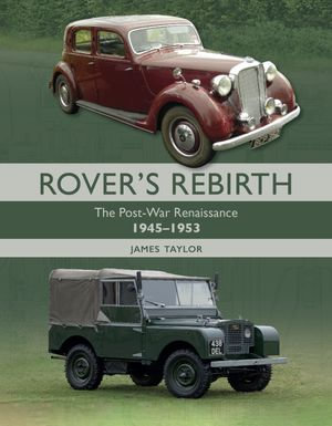 Rover's Rebirth : The Post-War Renaissance 1945-1953 - James Taylor