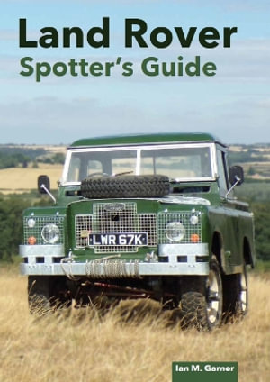 Land Rover : The Ultimate Enthusiast's Guide - IAN M. GARNER