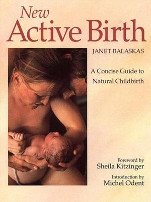 New Active Birth : A Concise Guide to Natural Childbirth - Janet Balaskas