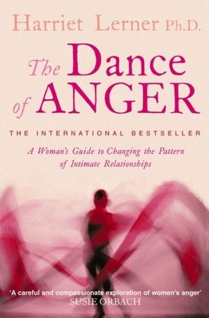 Dance Of Anger : A Woman's Guide to Changing the Pattern of Intimate Relationships - Harriet G Lerner