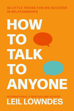 How to Talk to Anyone : 92 Little Tricks for Big Success in Relationships - Leil Lowndes