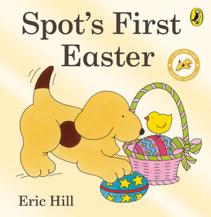 Spot's First Easter : A Lift-The-Flap Book - Eric Hill