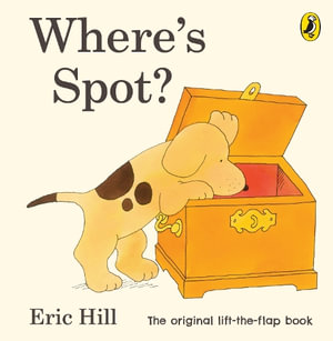 Where's Spot? : Spot - Original Lift The Flap - Hill, Eric