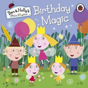 Birthday Magic : Ben and Holly's Little Kingdom - Ladybird