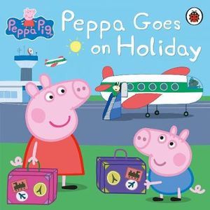 Peppa Goes on Holiday : Peppa Pig - Ladybird